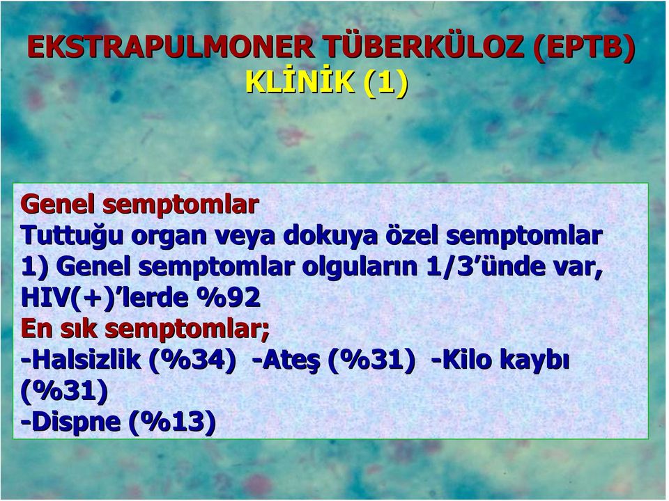 semptomlar olguların n 1/3 ü ünde var, HIV(+) lerde %92 En sık s