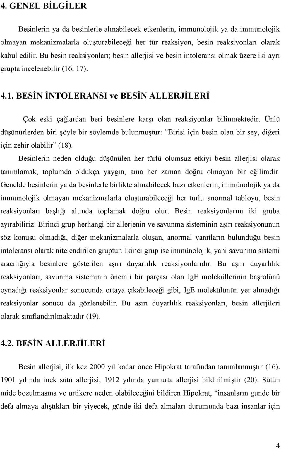 , 17). 4.1. BESĠN ĠNTOLERANSI ve BESĠN ALLERJĠLERĠ Çok eski çağlardan beri besinlere karşı olan reaksiyonlar bilinmektedir.