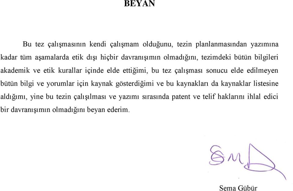 elde edilmeyen bütün bilgi ve yorumlar için kaynak gösterdiğimi ve bu kaynakları da kaynaklar listesine aldığımı, yine bu