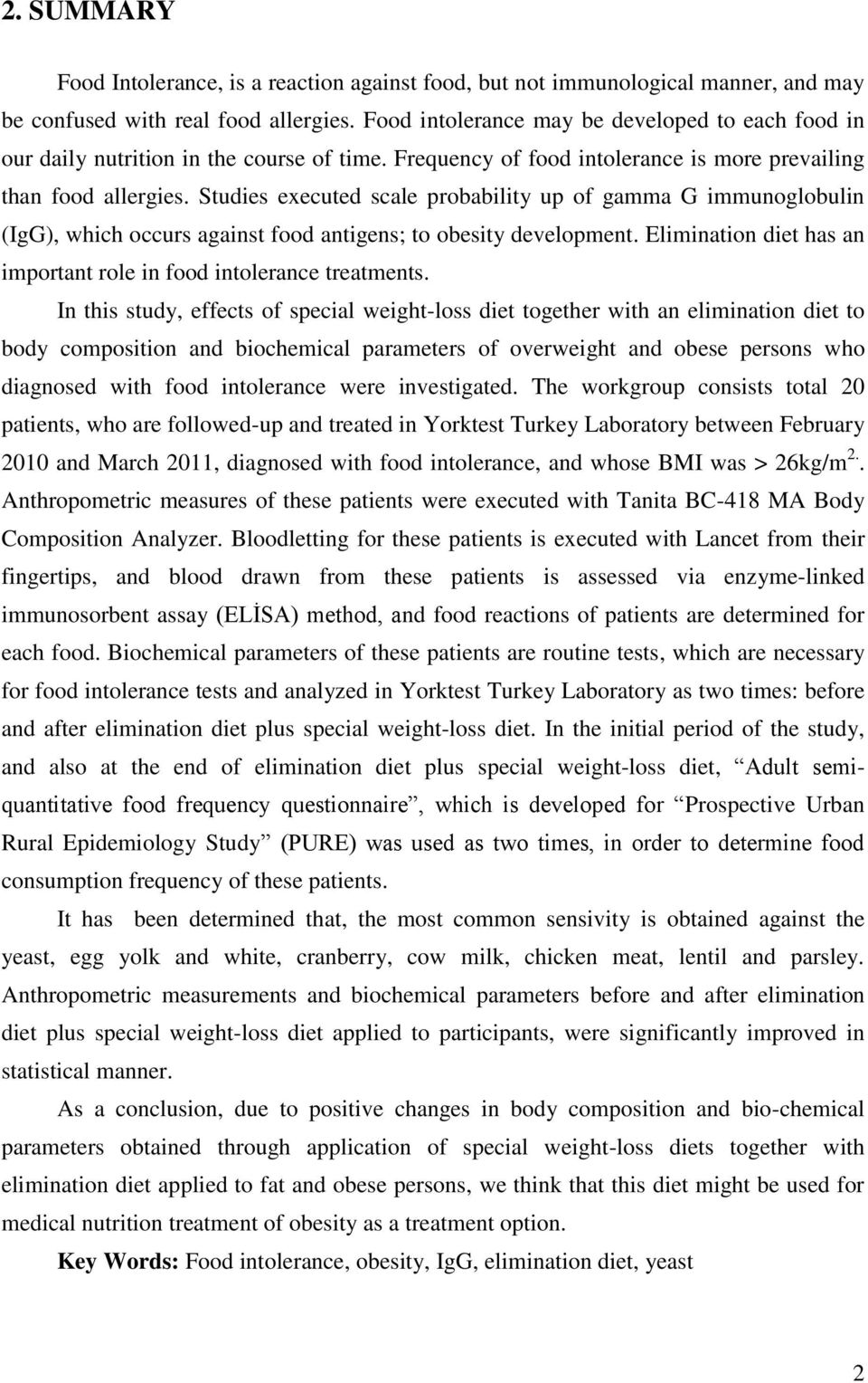 Studies executed scale probability up of gamma G immunoglobulin (IgG), which occurs against food antigens; to obesity development.