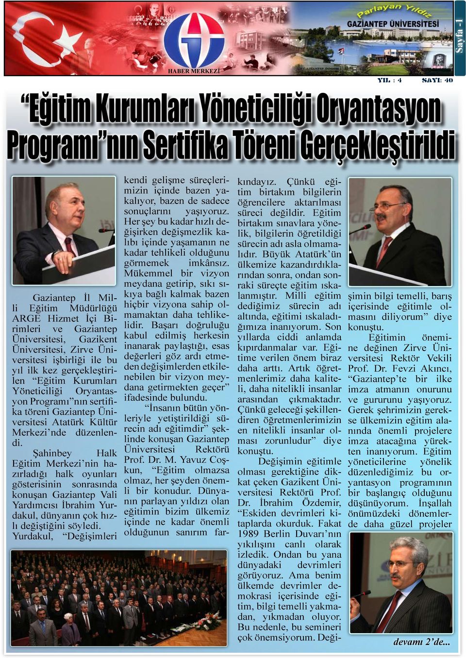 Şahinbey Halk Eğitim Merkezi nin hazırladığı halk oyunları gösterisinin sonrasında konuşan Gaziantep Vali Yardımcısı İbrahim Yurdakul, dünyanın çok hızlı değiştiğini söyledi.