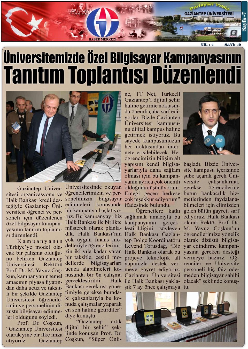 Yavuz Coşkun, kampanyanın temel amacının piyasa fiyatından daha ucuz ve taksitli bir şekilde Gaziantep Üniversitesi öğrencilerinin ve personelinin dizüstü bilgisayar edinmeleri olduğunu söyledi. Prof.