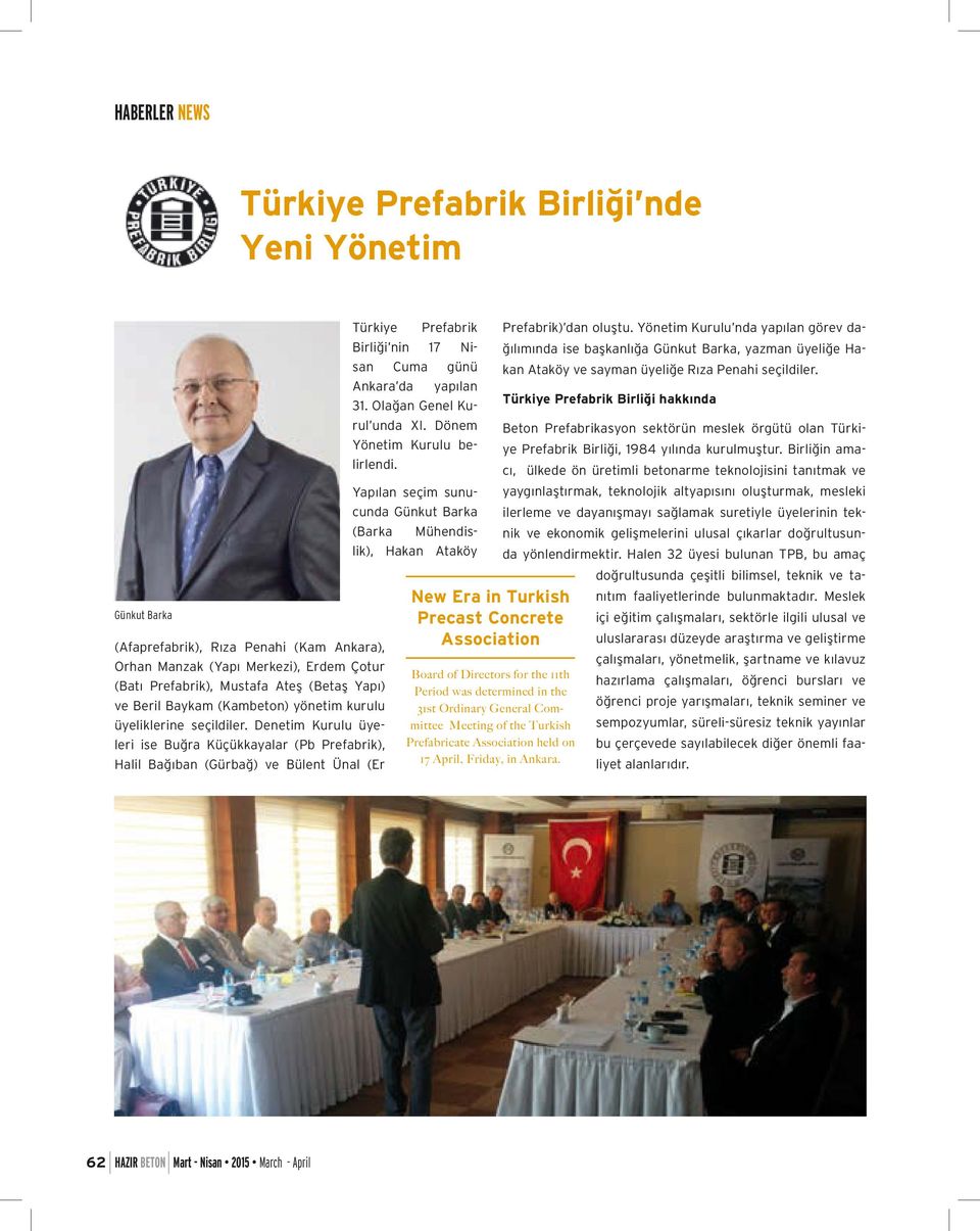 Denetim Kurulu üyeleri ise Buğra Küçükkayalar (Pb Prefabrik), Halil Bağıban (Gürbağ) ve Bülent Ünal (Er Türkiye Prefabrik Birliği nin 17 Nisan Cuma günü Ankara da yapılan 31.