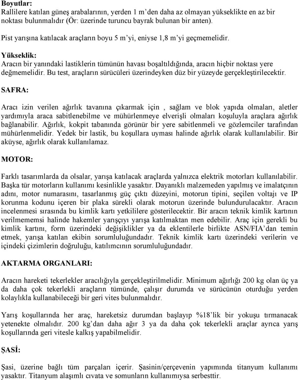 Bu test, araçların sürücüleri üzerindeyken düz bir yüzeyde gerçekleştirilecektir.