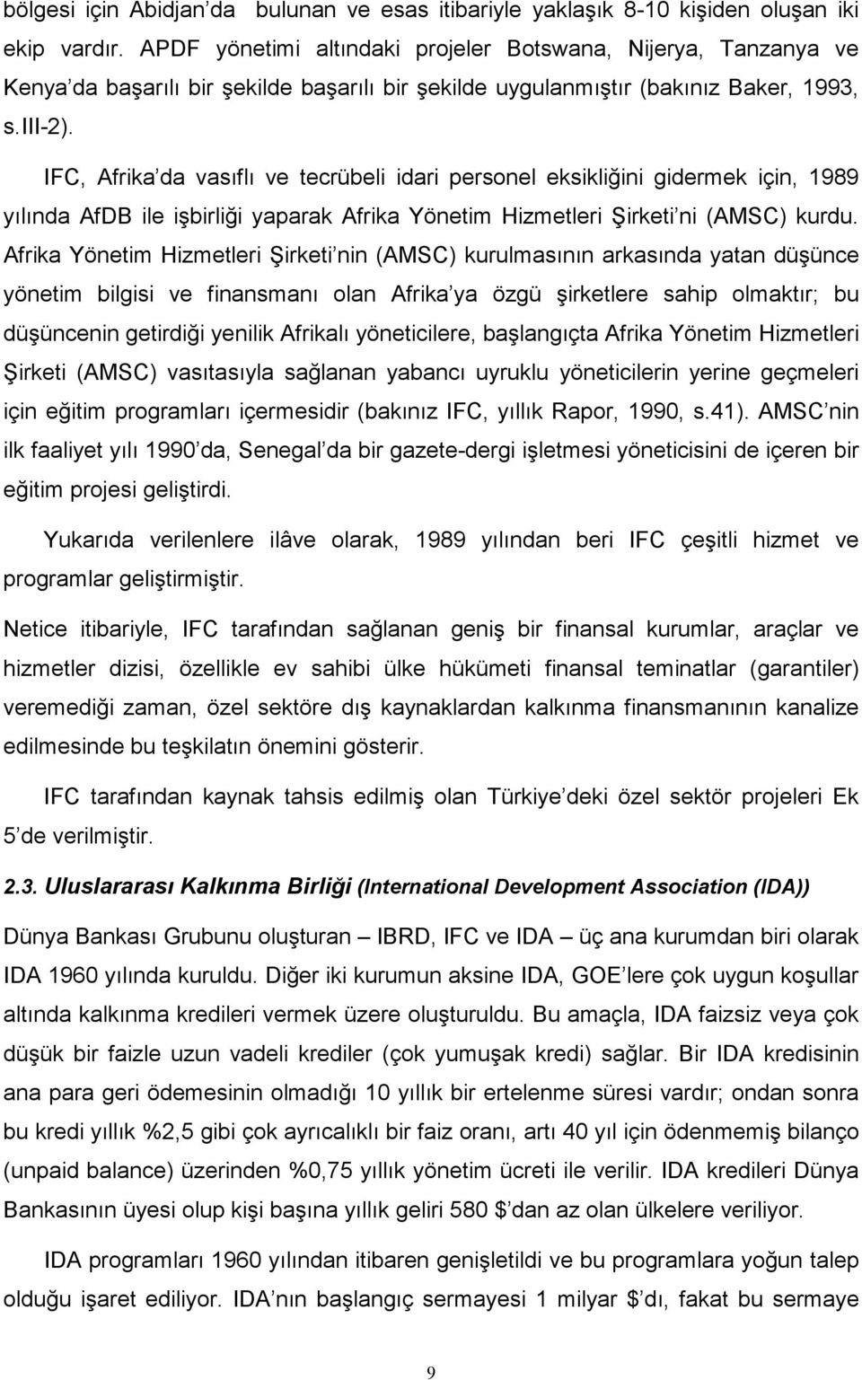 IFC, Afrika da vasıflı ve tecrübeli idari personel eksikliğini gidermek için, 1989 yılında AfDB ile işbirliği yaparak Afrika Yönetim Hizmetleri Şirketi ni (AMSC) kurdu.