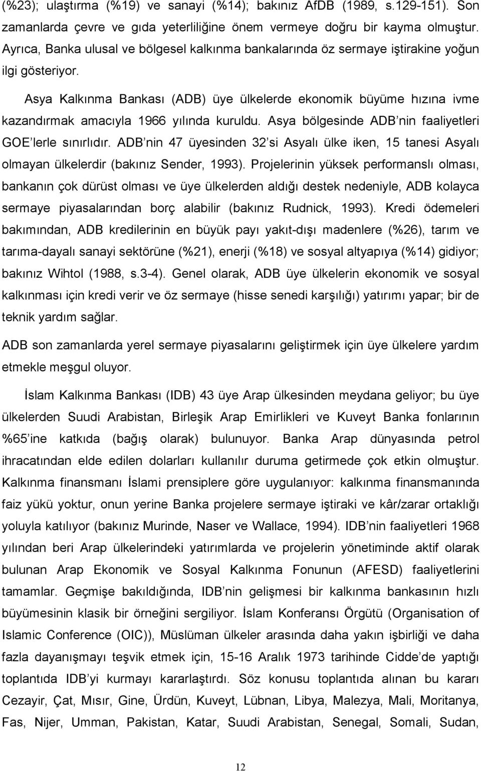 Asya Kalkınma Bankası (ADB) üye ülkelerde ekonomik büyüme hızına ivme kazandırmak amacıyla 1966 yılında kuruldu. Asya bölgesinde ADB nin faaliyetleri GOE lerle sınırlıdır.