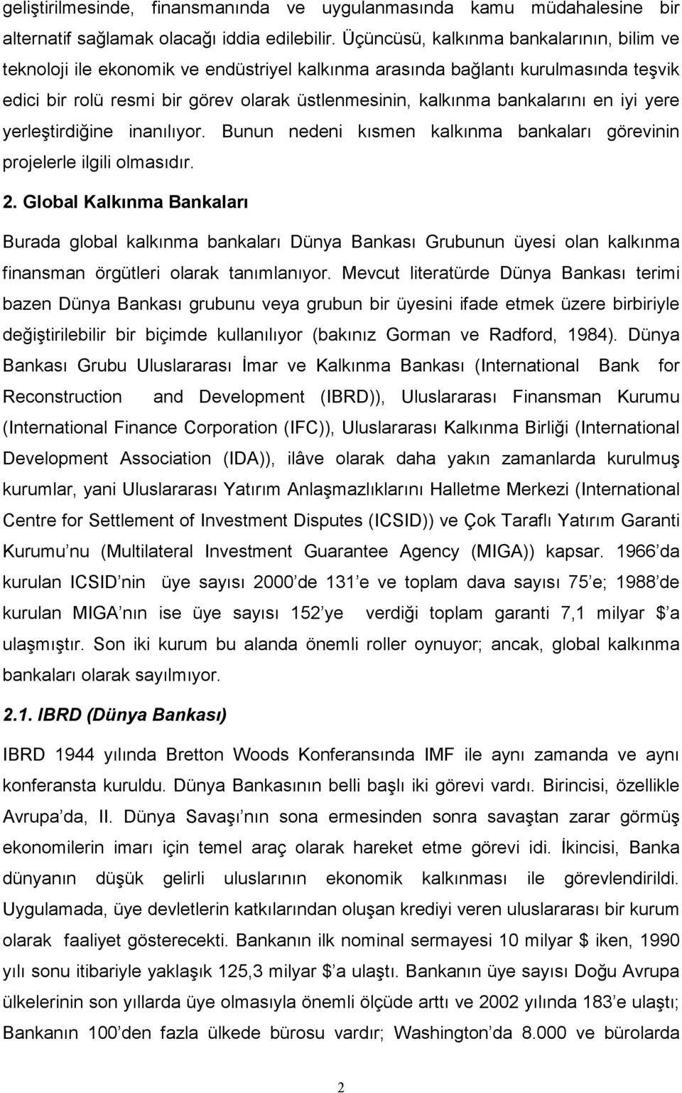 bankalarını en iyi yere yerleştirdiğine inanılıyor. Bunun nedeni kısmen kalkınma bankaları görevinin projelerle ilgili olmasıdır. 2.