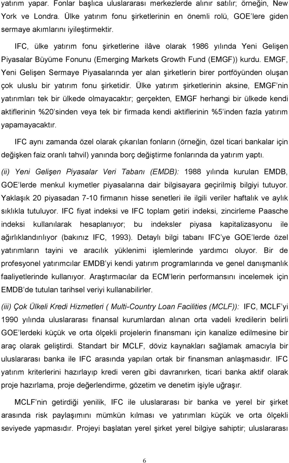 EMGF, Yeni Gelişen Sermaye Piyasalarında yer alan şirketlerin birer portföyünden oluşan çok uluslu bir yatırım fonu şirketidir.