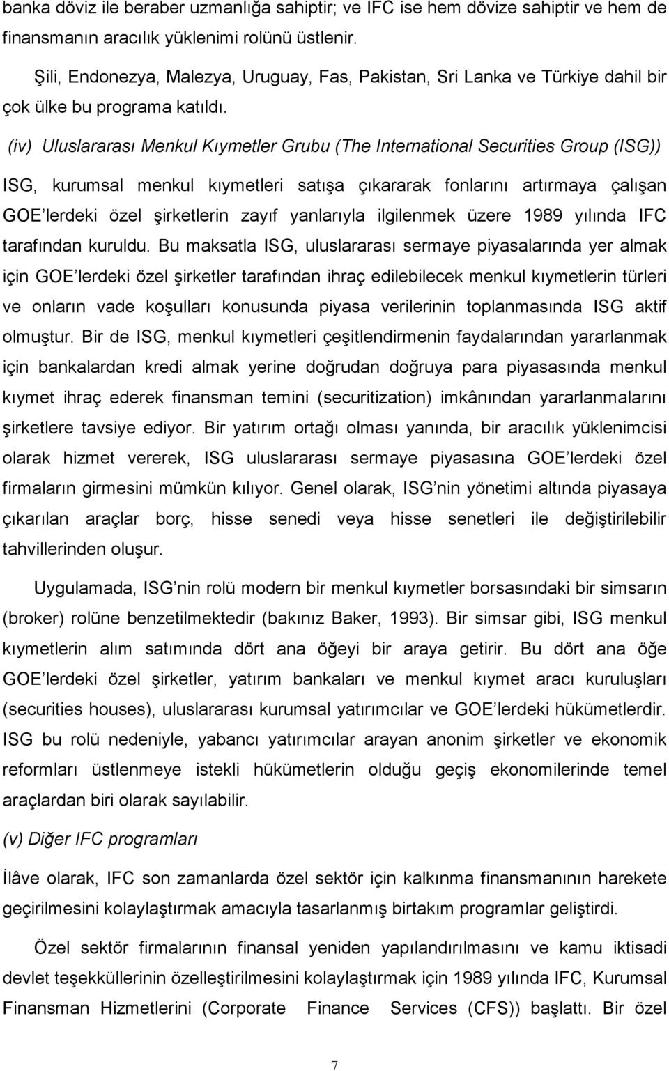 (iv) Uluslararası Menkul Kıymetler Grubu (The International Securities Group (ISG)) ISG, kurumsal menkul kıymetleri satışa çıkararak fonlarını artırmaya çalışan GOE lerdeki özel şirketlerin zayıf