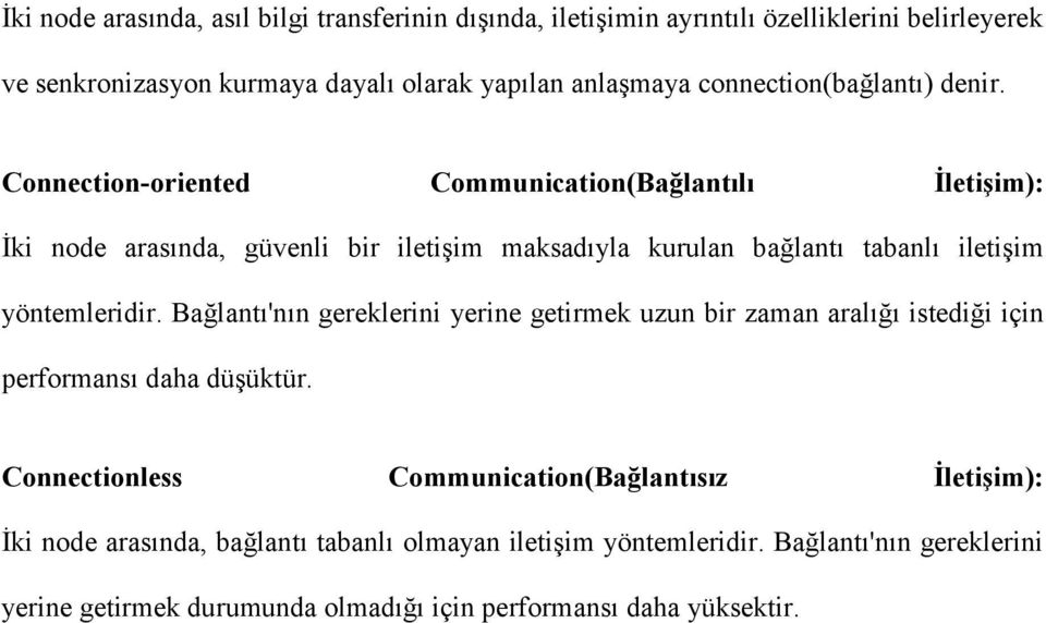 Connection-oriented Communication(Bağlantılı İletişim): İki node arasında, güvenli bir iletişim maksadıyla kurulan bağlantı tabanlı iletişim yöntemleridir.