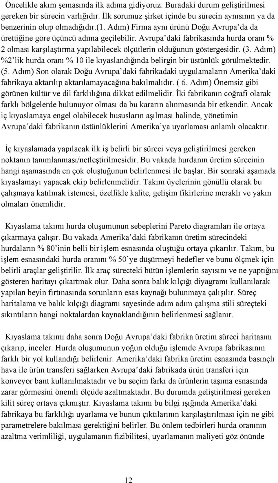 Adım) %2 lik hurda oranı % 10 ile kıyaslandığında belirgin bir üstünlük görülmektedir. (5.