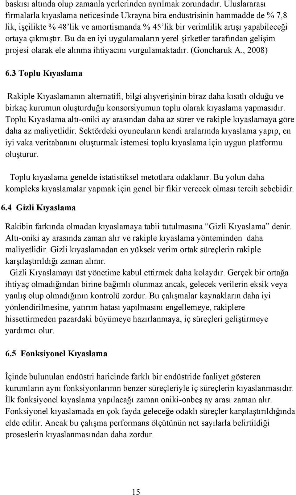 Bu da en iyi uygulamaların yerel şirketler tarafından gelişim projesi olarak ele alınma ihtiyacını vurgulamaktadır. (Goncharuk A., 2008) 6.