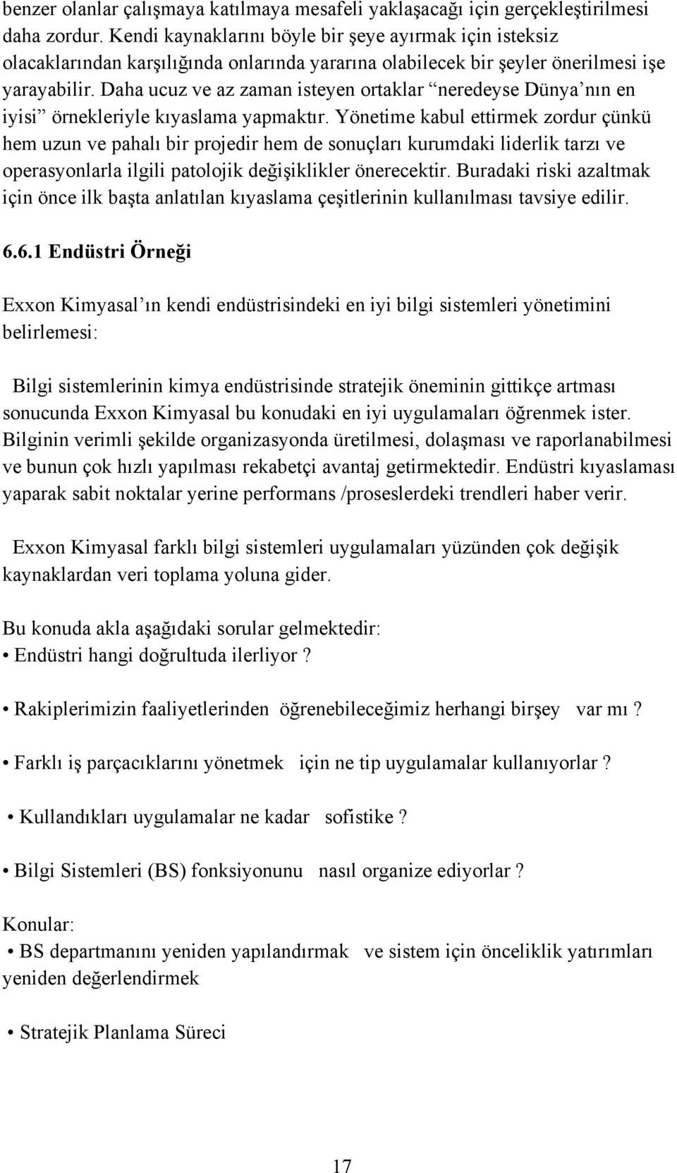 Daha ucuz ve az zaman isteyen ortaklar neredeyse Dünya nın en iyisi örnekleriyle kıyaslama yapmaktır.