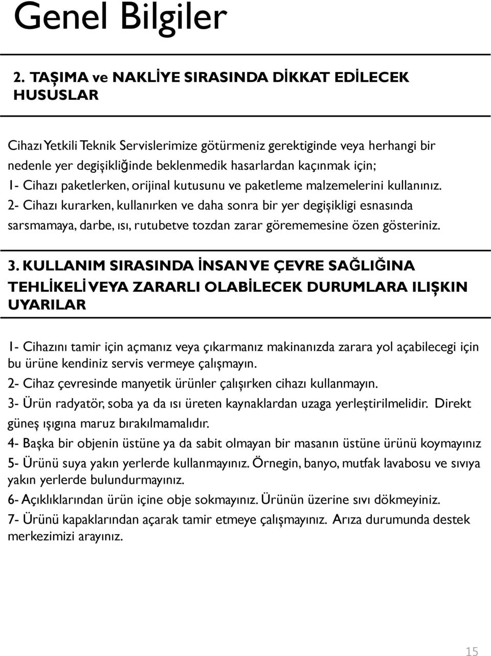 1- Cihazı paketlerken, orijinal kutusunu ve paketleme malzemelerini kullanınız.