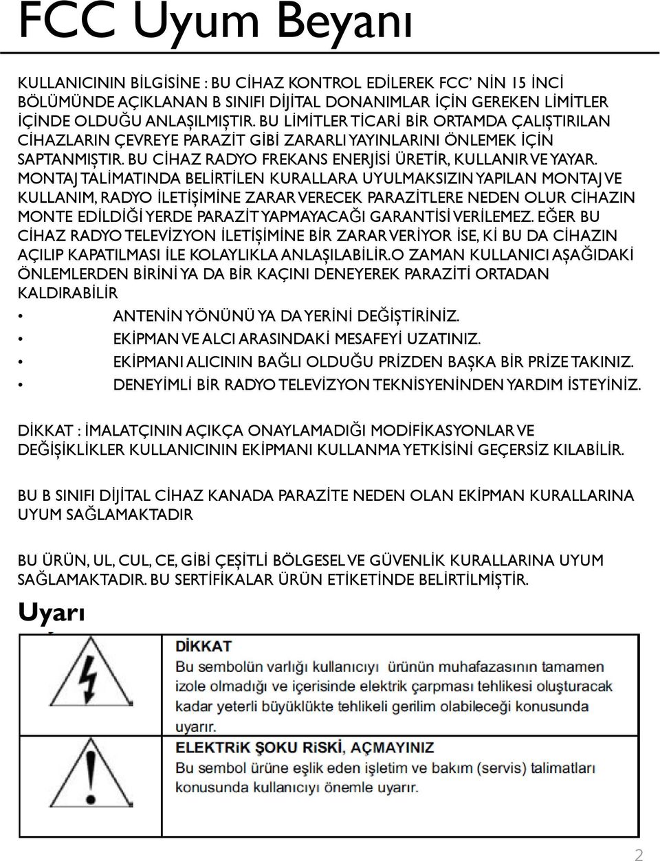 MONTAJ TALĠMATINDA BELĠRTĠLEN KURALLARA UYULMAKSIZIN YAPILAN MONTAJ VE KULLANIM, RADYO ĠLETĠŞĠMĠNE ZARAR VERECEK PARAZĠTLERE NEDEN OLUR CĠHAZIN MONTE EDĠLDĠĞĠ YERDE PARAZĠT YAPMAYACAĞI GARANTĠSĠ