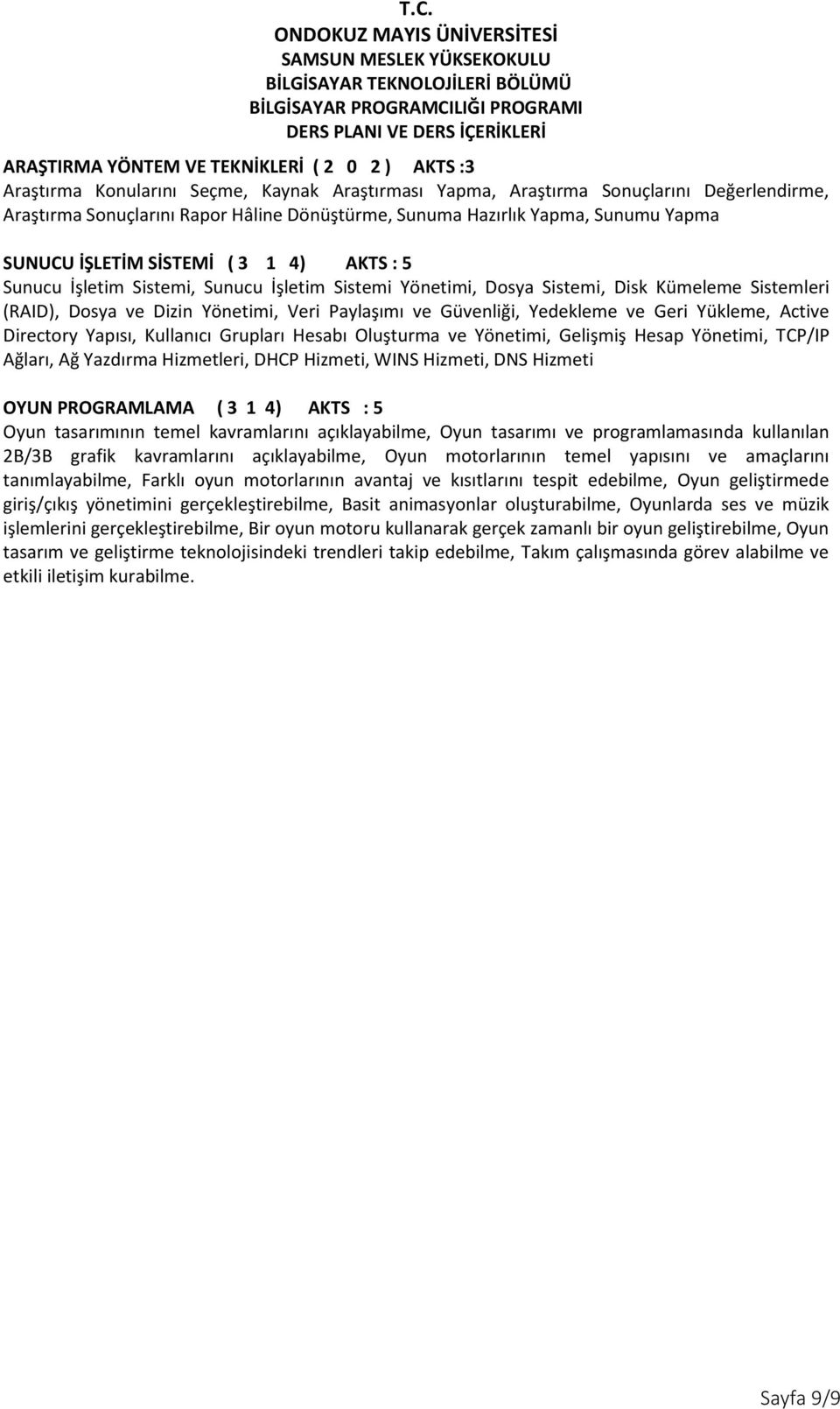 Veri Paylaşımı ve Güvenliği, Yedekleme ve Geri Yükleme, Active Directory Yapısı, Kullanıcı Grupları Hesabı Oluşturma ve Yönetimi, Gelişmiş Hesap Yönetimi, TCP/IP Ağları, Ağ Yazdırma Hizmetleri, DHCP