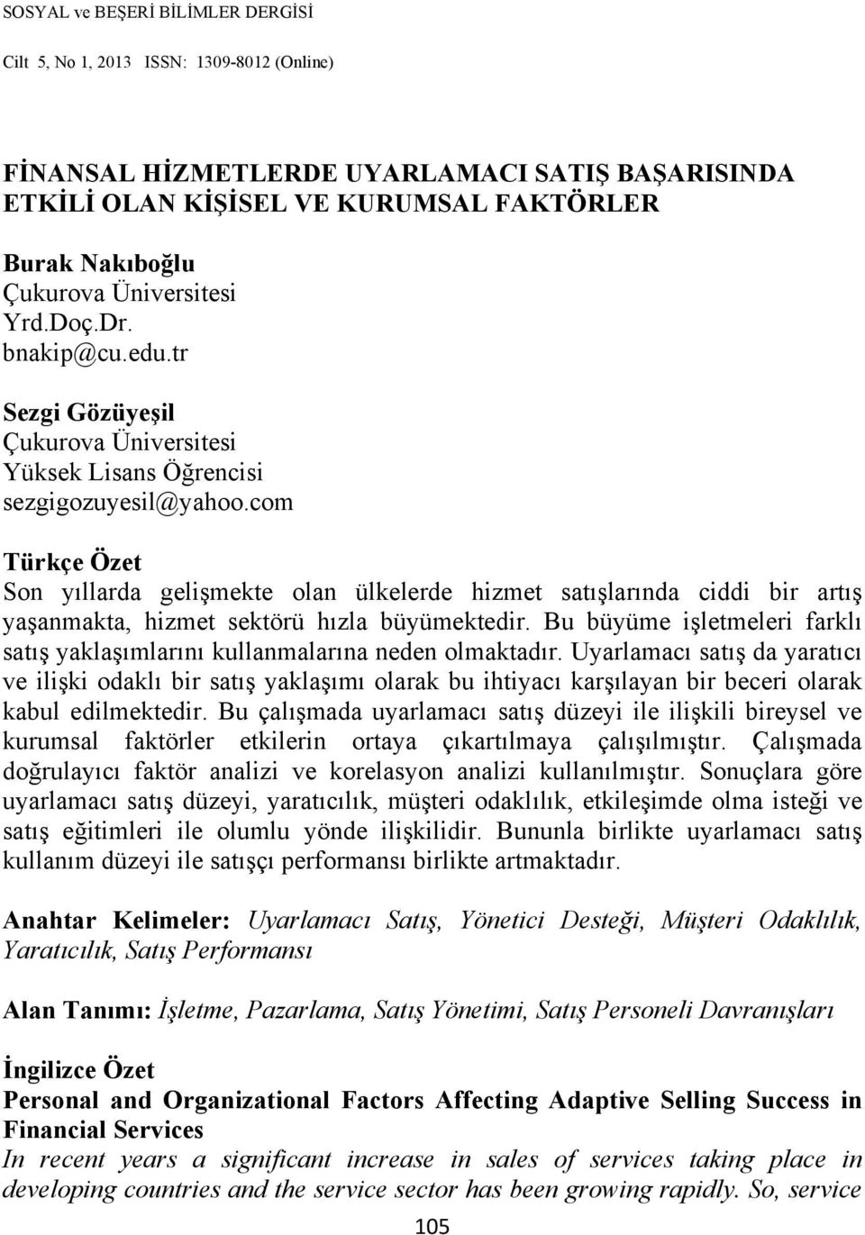 com Türkçe Özet Son yıllarda gelişmekte olan ülkelerde hizmet satışlarında ciddi bir artış yaşanmakta, hizmet sektörü hızla büyümektedir.