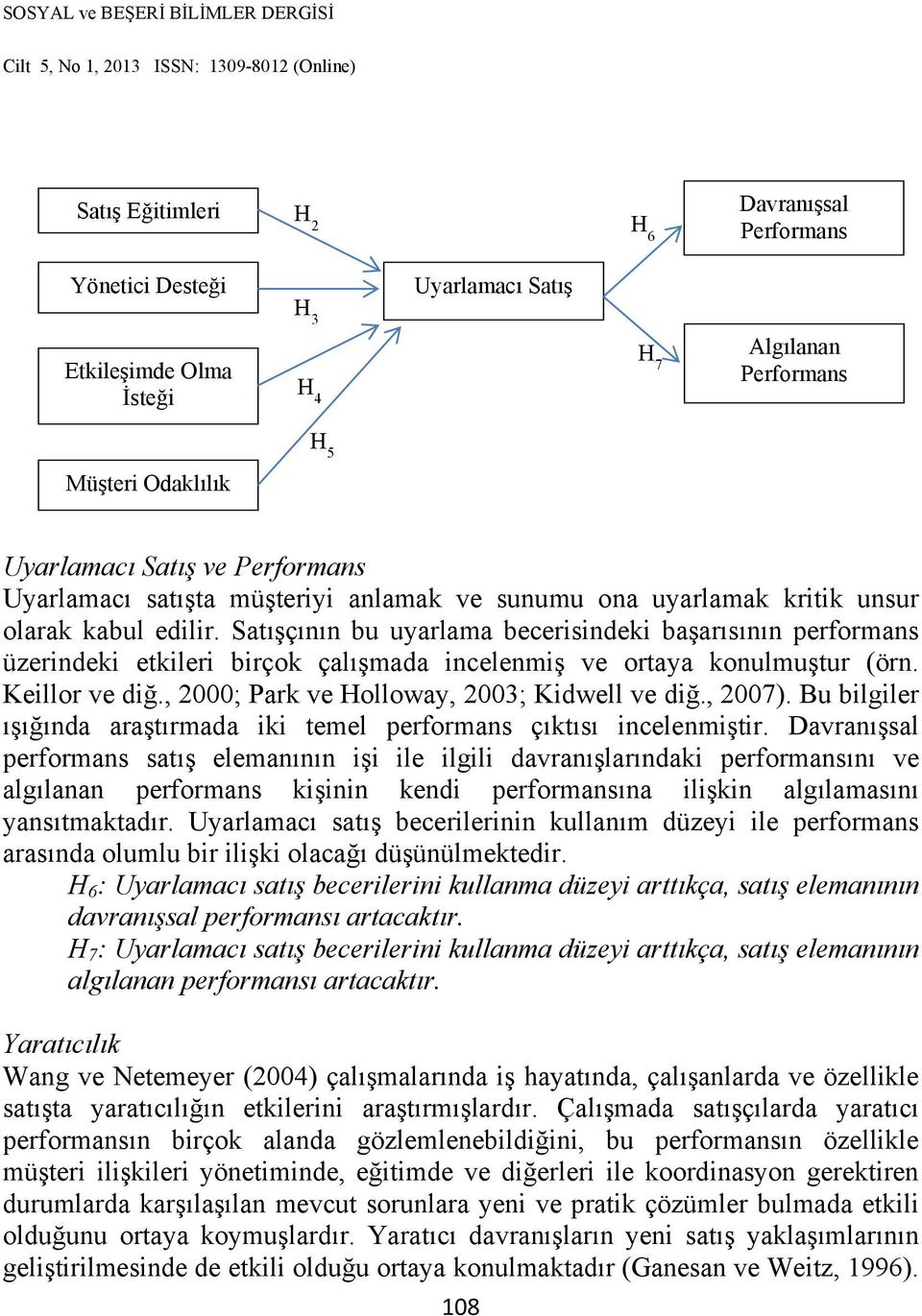 Satışçının bu uyarlama becerisindeki başarısının performans üzerindeki etkileri birçok çalışmada incelenmiş ve ortaya konulmuştur (örn. Keillor ve diğ., 2000; Park ve Holloway, 2003; Kidwell ve diğ.