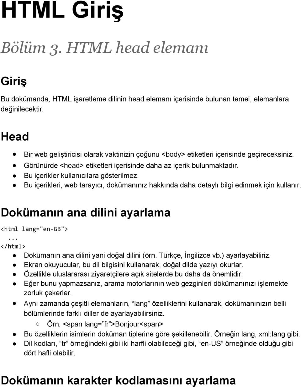 Bu içerikler kullanıcılara gösterilmez. Bu içerikleri, web tarayıcı, dokümanınız hakkında daha detaylı bilgi edinmek için kullanır. Dokümanın ana dilini ayarlama <html lang="en-gb">.