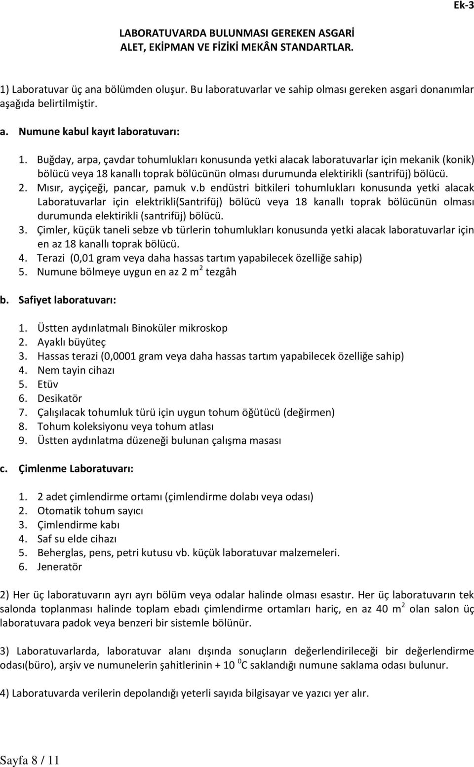 Buğday, arpa, çavdar tohumlukları konusunda yetki alacak laboratuvarlar için mekanik (konik) bölücü veya 18 kanallı toprak bölücünün olması durumunda elektirikli (santrifüj) bölücü. 2.