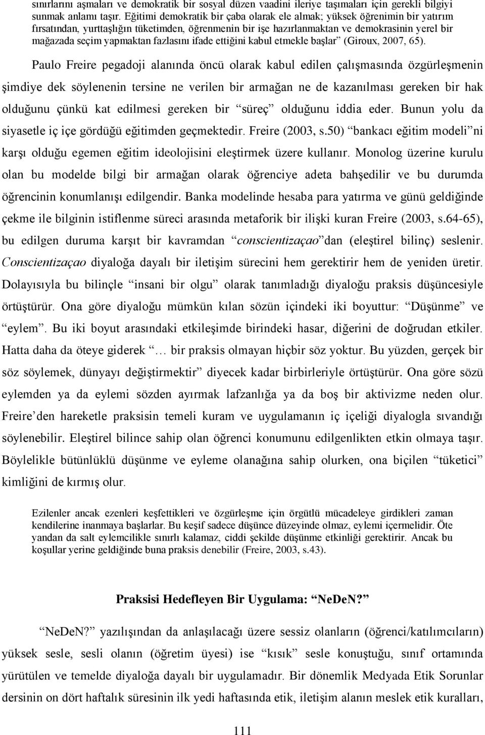 fazlasını ifade ettiğini kabul etmekle başlar (Giroux, 2007, 65).