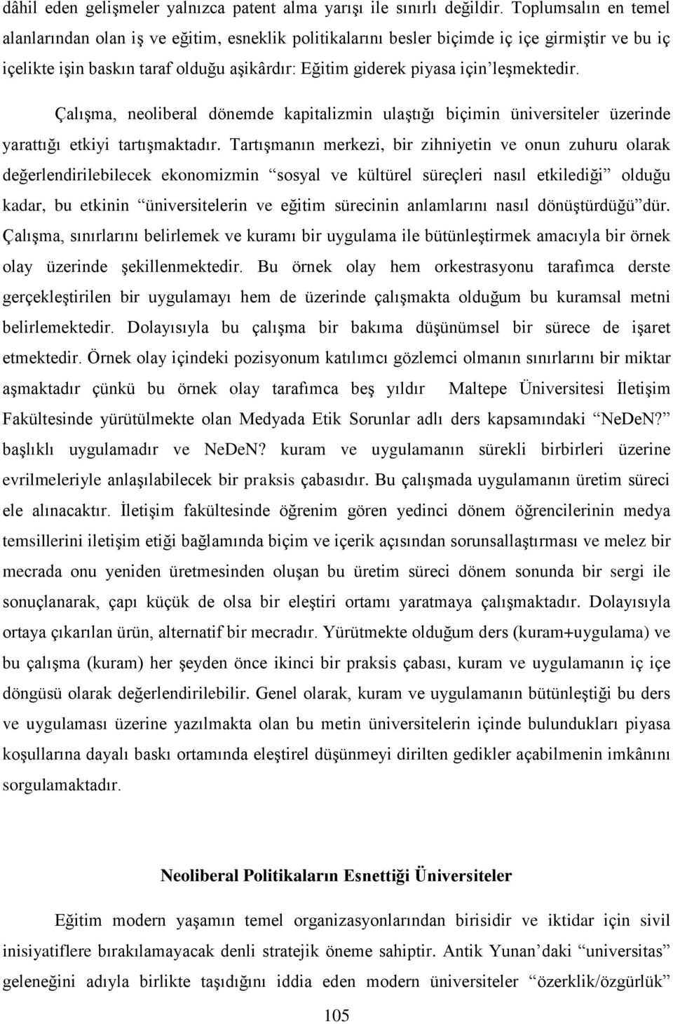 leşmektedir. Çalışma, neoliberal dönemde kapitalizmin ulaştığı biçimin üniversiteler üzerinde yarattığı etkiyi tartışmaktadır.