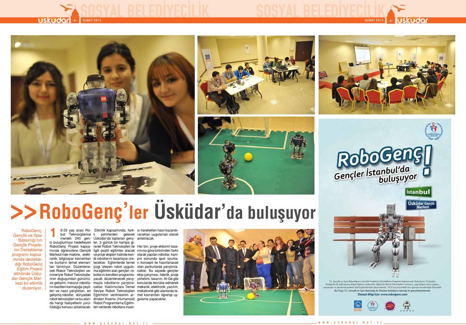 1 8-25 yaş arası Robot Teknolojilerine meraklı 240 genci buluşturmayı hedefleyen RoboGenç Projesi kapsamında öğrencilere, Gençlik Merkezi nde makine, elektronik, bilgisayar kavramları ve bunların