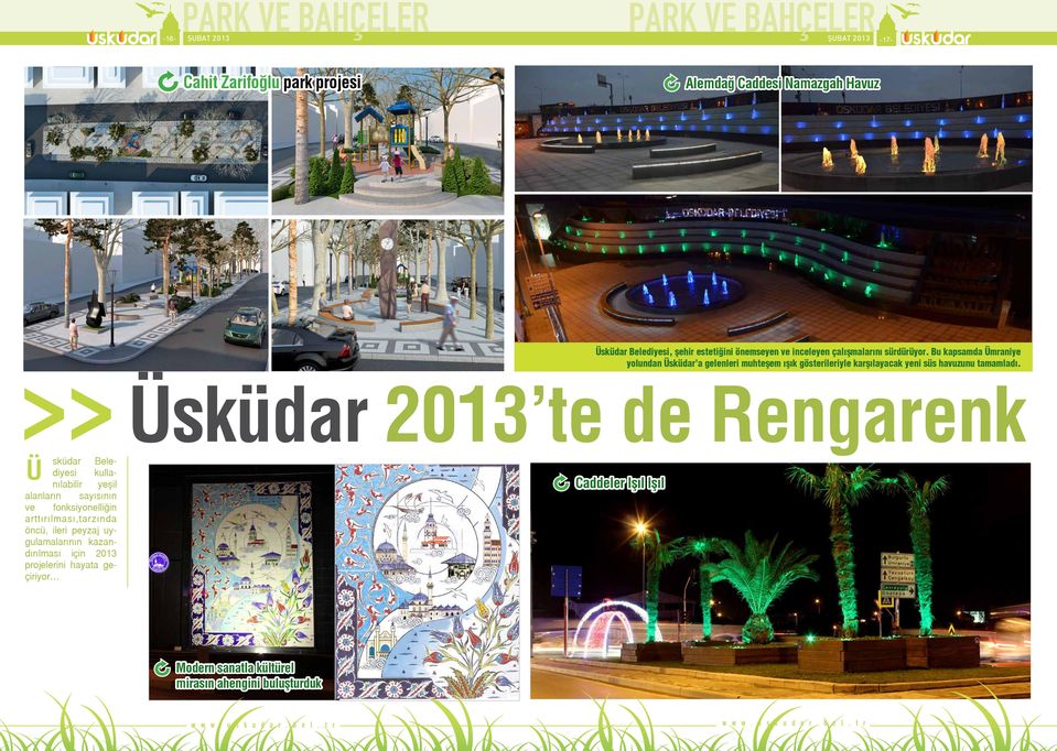 Üsküdar 2013 te de Rengarenk PARK VE BAHÇELER PARK VE BAHÇELER -16- ŞUBAT 2013 ŞUBAT 2013-17- Ü sküdar Belediyesi kullanılabilir yeşil alanların sayısının