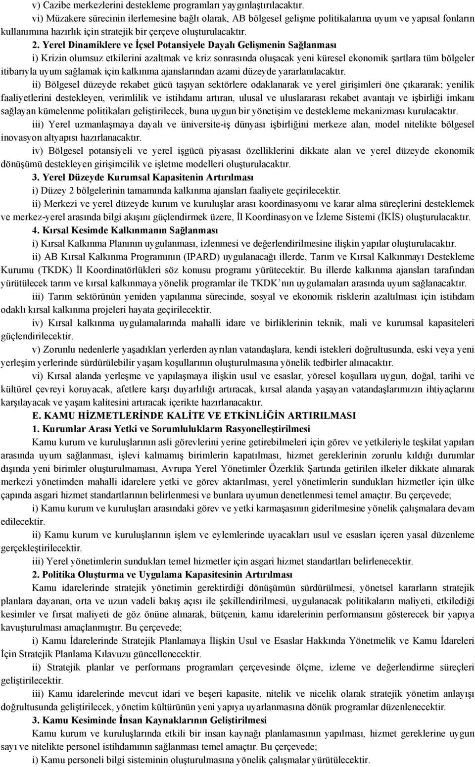 Yerel Dinamiklere ve İçsel Potansiyele Dayalı Gelişmenin Sağlanması i) Krizin olumsuz etkilerini azaltmak ve kriz sonrasında oluşacak yeni küresel ekonomik şartlara tüm bölgeler itibarıyla uyum