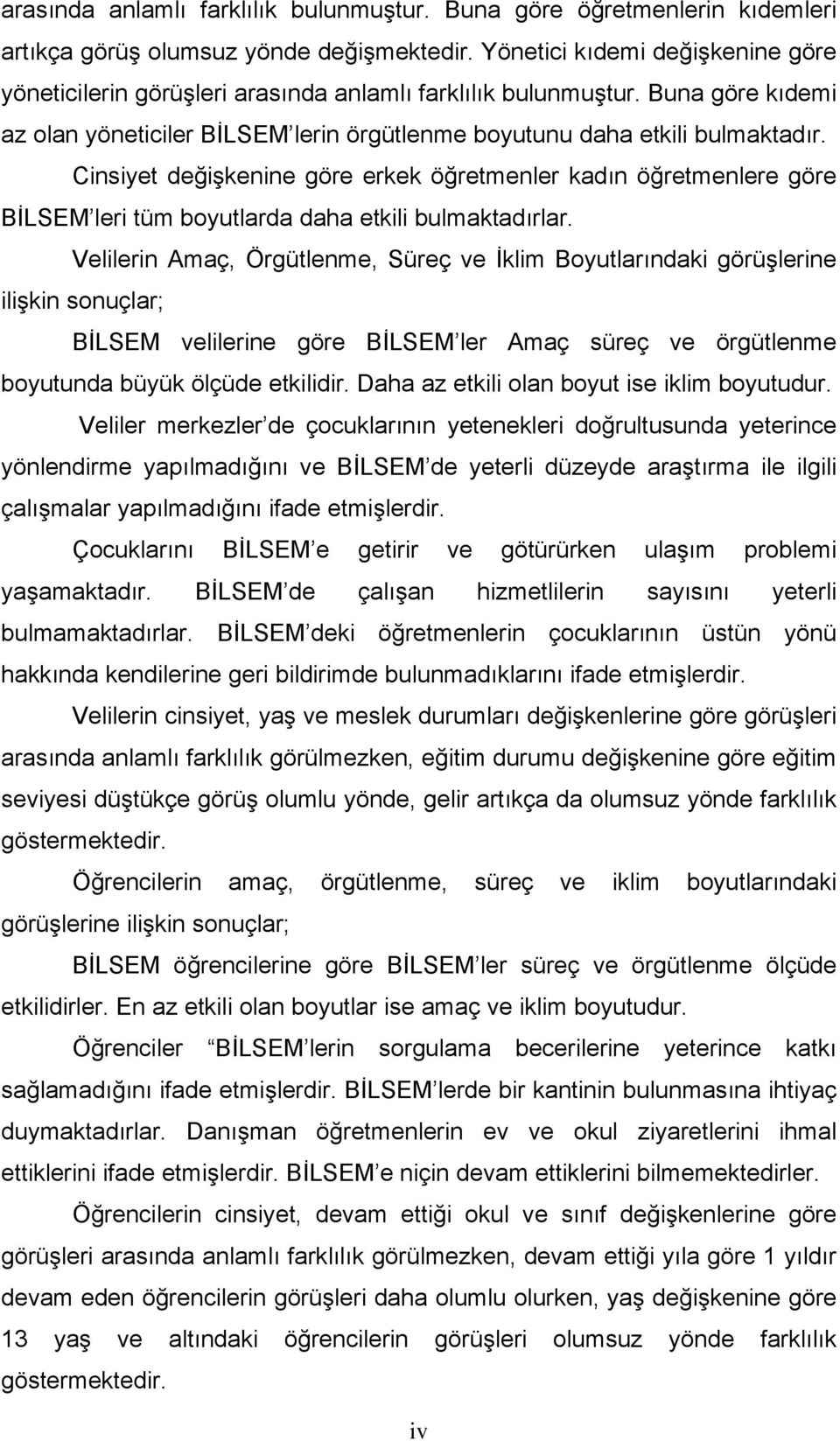 Cinsiyet değişkenine göre erkek öğretmenler kadın öğretmenlere göre BİLSEM leri tüm boyutlarda daha etkili bulmaktadırlar.