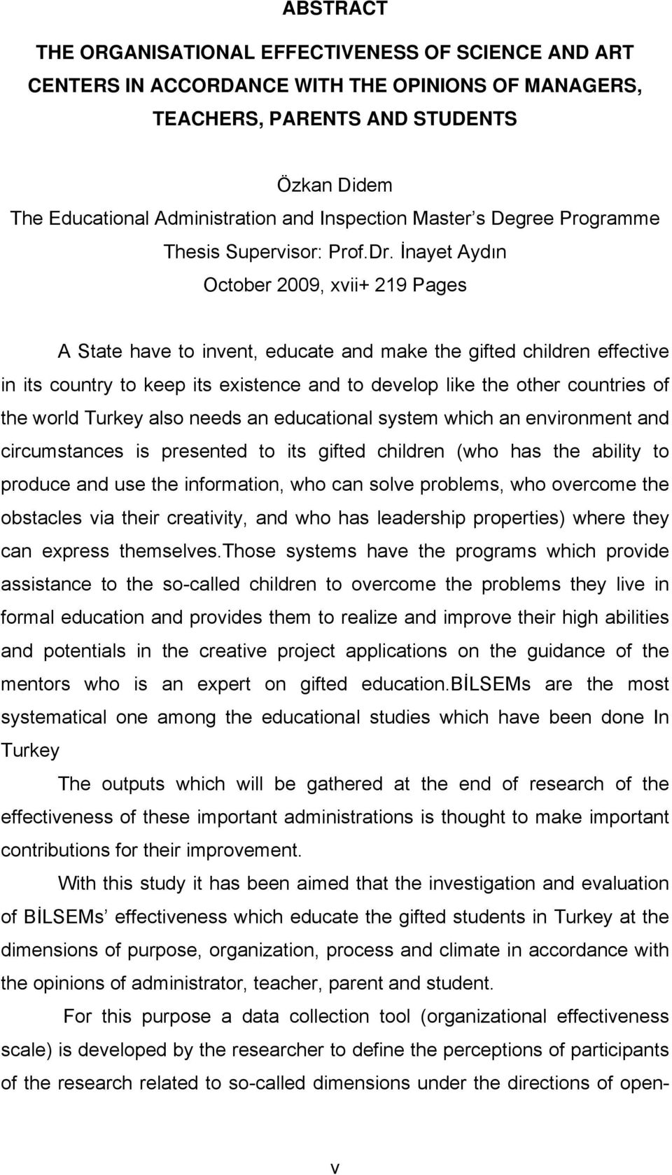 İnayet Aydın October 2009, xvii+ 219 Pages A State have to invent, educate and make the gifted children effective in its country to keep its existence and to develop like the other countries of the