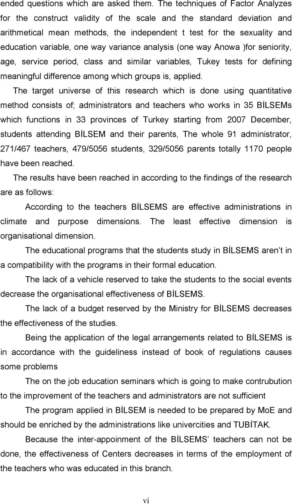 one way variance analysis (one way Anowa )for seniority, age, service period, class and similar variables, Tukey tests for defining meaningful difference among which groups is, applied.