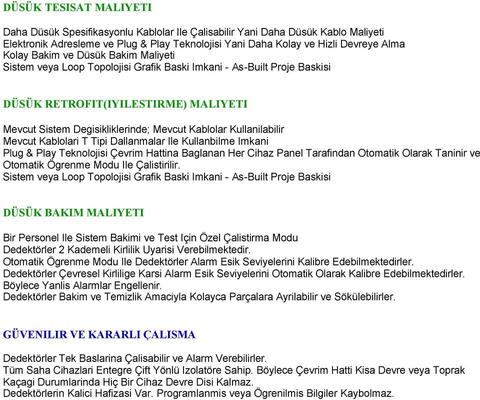 Kullanilabilir Mevcut Kablolari T Tipi Dallanmalar Ile Kullanbilme Imkani Plug & Play Teknolojisi Çevrim Hattina Baglanan Her Cihaz Panel Tarafindan Otomatik Olarak Taninir ve Otomatik Ögrenme Modu