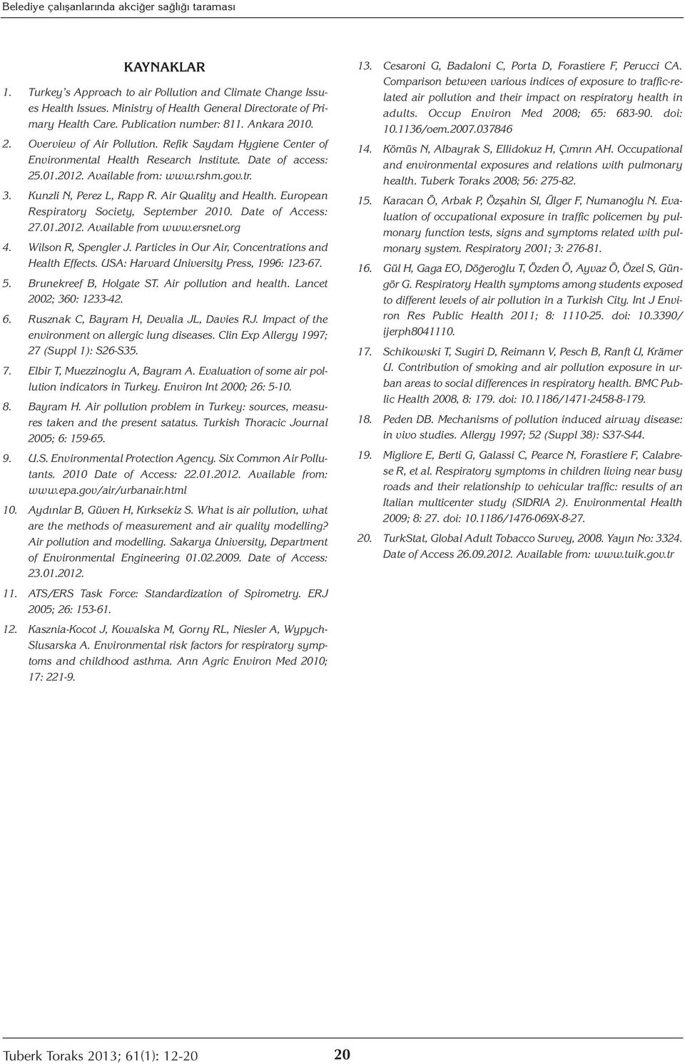 3. Kunzli N, Perez L, Rapp R. Air Quality and Health. European Respiratory Society, September 2010. Date of Access: 27.01.2012. Available from www.ersnet.org 4. Wilson R, Spengler J.