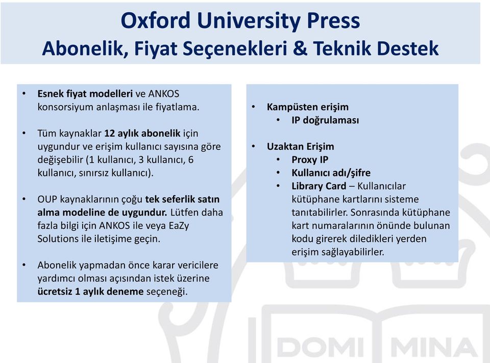 OUP kaynaklarının çoğu tek seferlik satın alma modeline de uygundur. Lütfen daha fazla bilgi için ANKOS ile veya EaZy Solutions ile iletişime geçin.