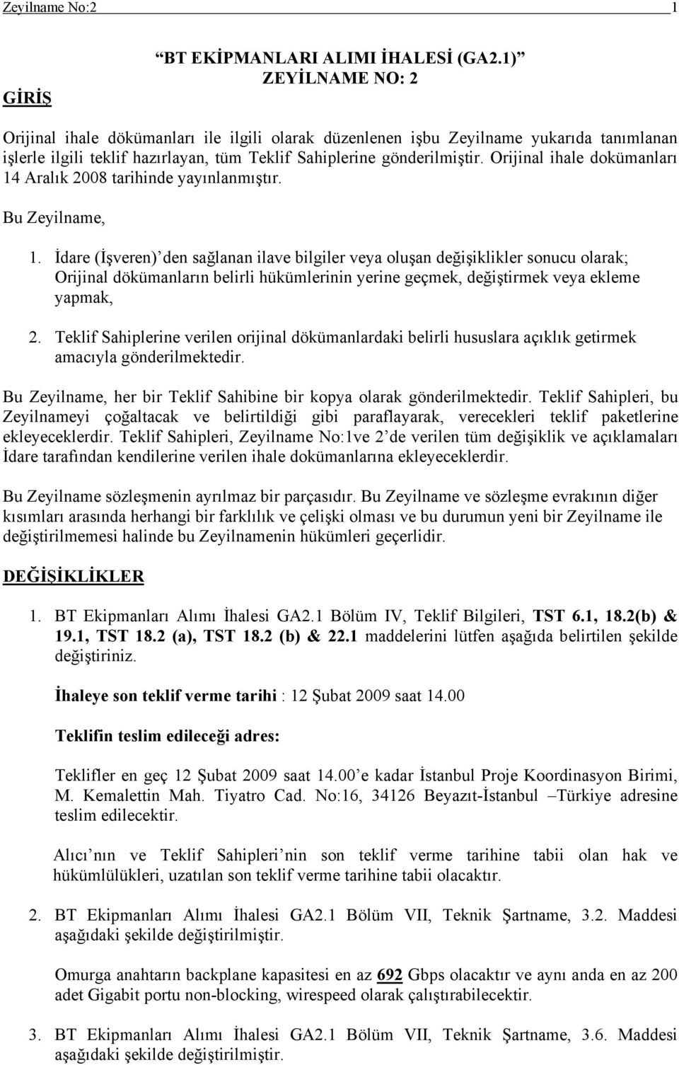 Orijinal ihale dokümanları 14 Aralık 2008 tarihinde yayınlanmıştır. Bu Zeyilname, 1.