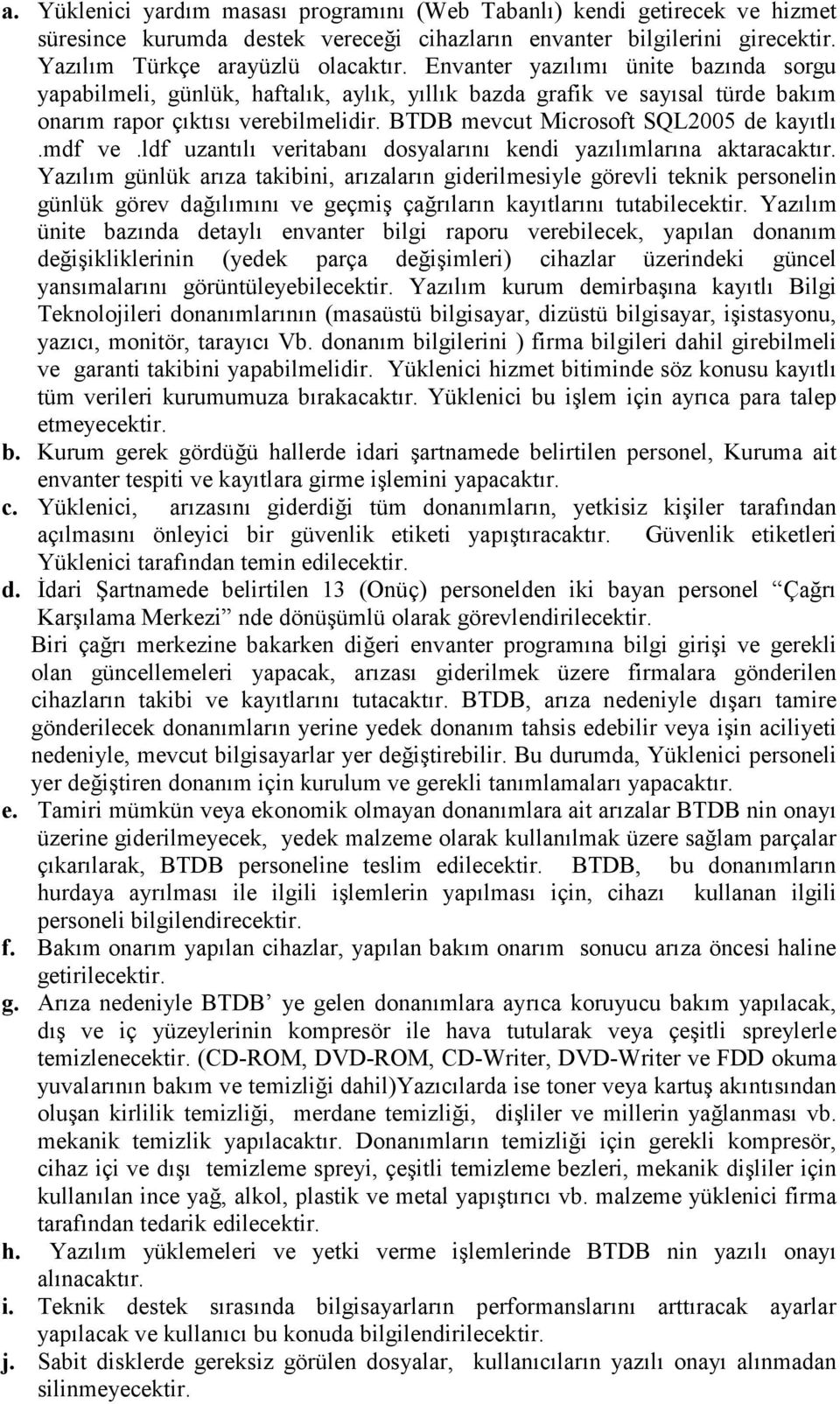 mdf ve.ldf uzantılı veritabanı dosyalarını kendi yazılımlarına aktaracaktır.