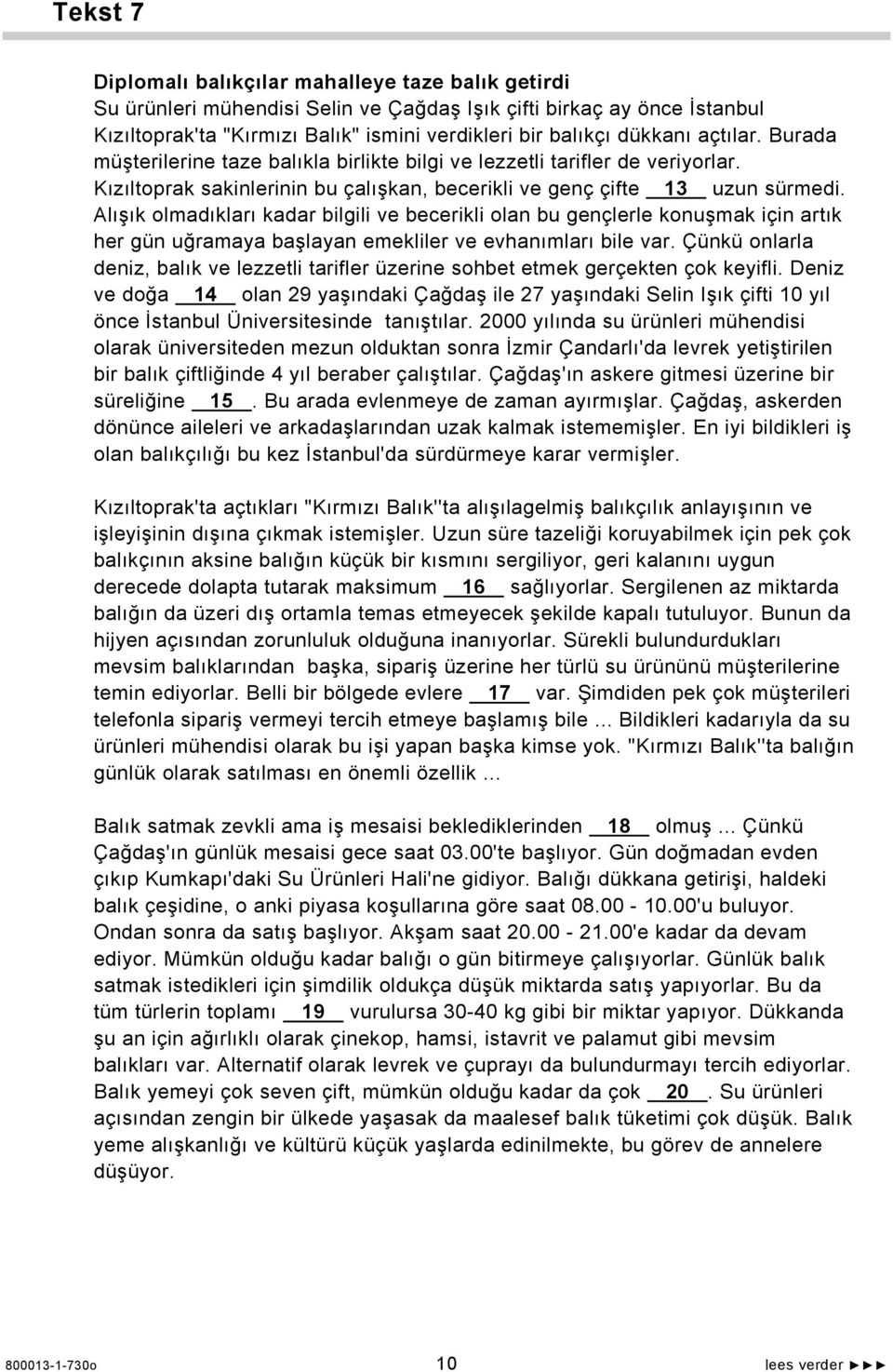 Alışık olmadıkları kadar bilgili ve becerikli olan bu gençlerle konuşmak için artık her gün uğramaya başlayan emekliler ve evhanımları bile var.