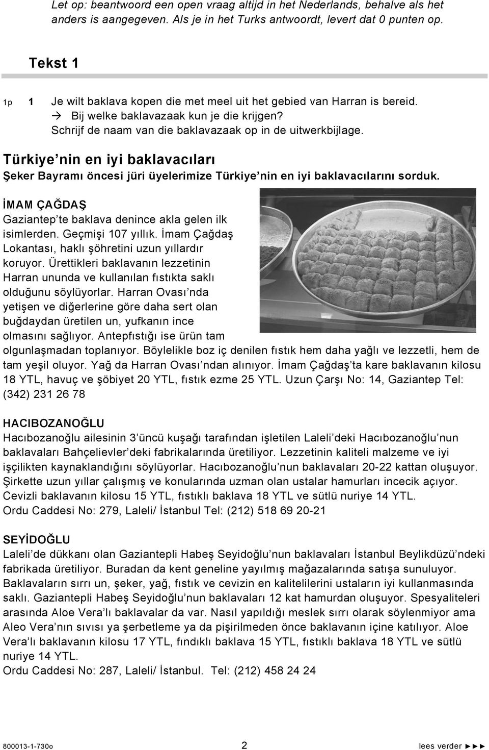 Türkiye nin en iyi baklavacıları Şeker Bayramı öncesi jüri üyelerimize Türkiye nin en iyi baklavacılarını sorduk. İMAM ÇAĞDAŞ Gaziantep te baklava denince akla gelen ilk isimlerden.