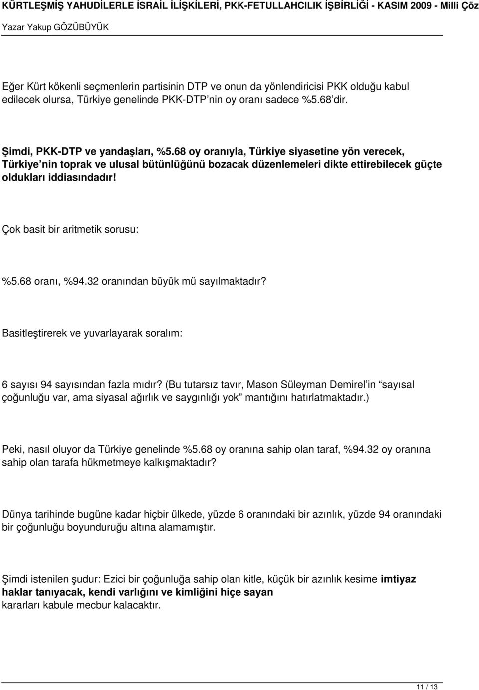 68 oranı, %94.32 oranından büyük mü sayılmaktadır? Basitleştirerek ve yuvarlayarak soralım: 6 sayısı 94 sayısından fazla mıdır?