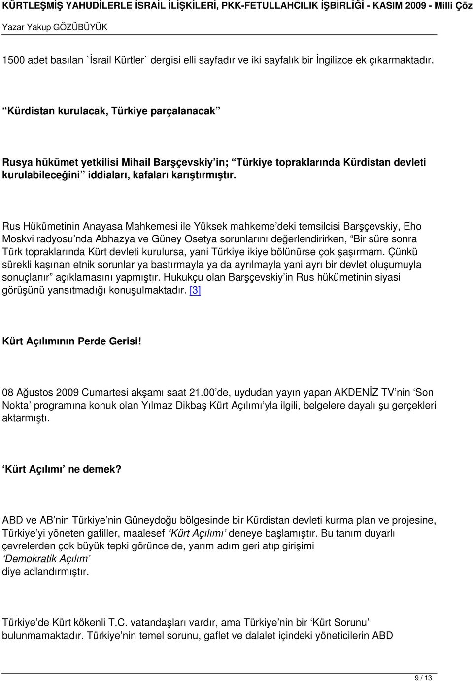 Rus Hükümetinin Anayasa Mahkemesi ile Yüksek mahkeme deki temsilcisi Barşçevskiy, Eho Moskvi radyosu nda Abhazya ve Güney Osetya sorunlarını değerlendirirken, Bir süre sonra Türk topraklarında Kürt