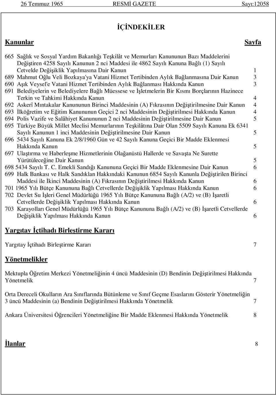 Bağlanması Hakkında Kanun 3 9 Belediyelerin ve Belediyelere Bağlı Müessese ve İşletmelerin Bir Kısmı Borçlarının Hazinece Terkin ve Tahkimi Hakkında Kanun 9 Askerî Mıntakalar Kanununun Birinci