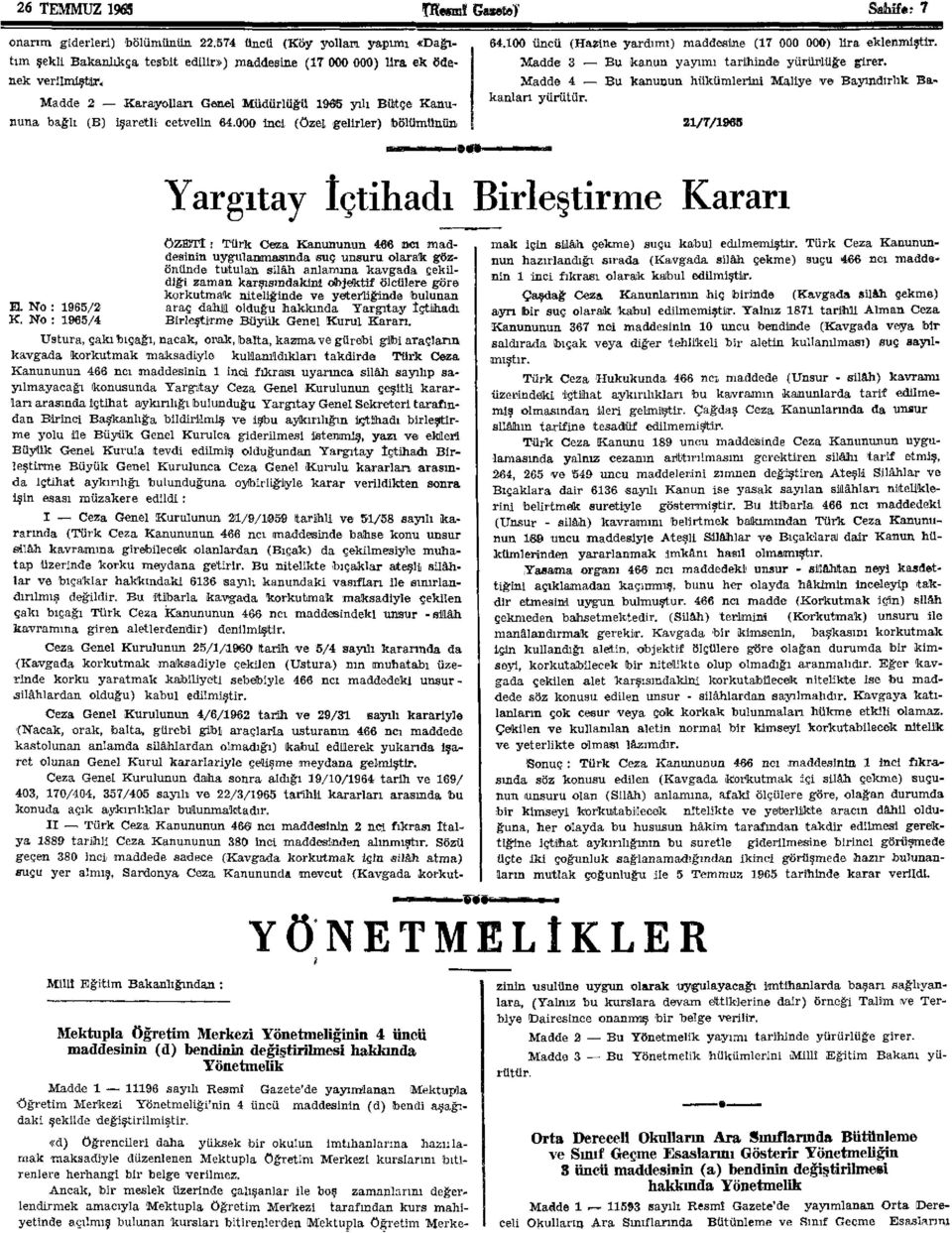 Madde 3 Bu kanun yayımı tarihinde yürürlüğe girer. Madde Bu kanunun hükümlerini Maliye ve Bayındırlık Bakanları yürütür. //9«Yargıtay İçtihadı Birleştirme Kararı E. No K.