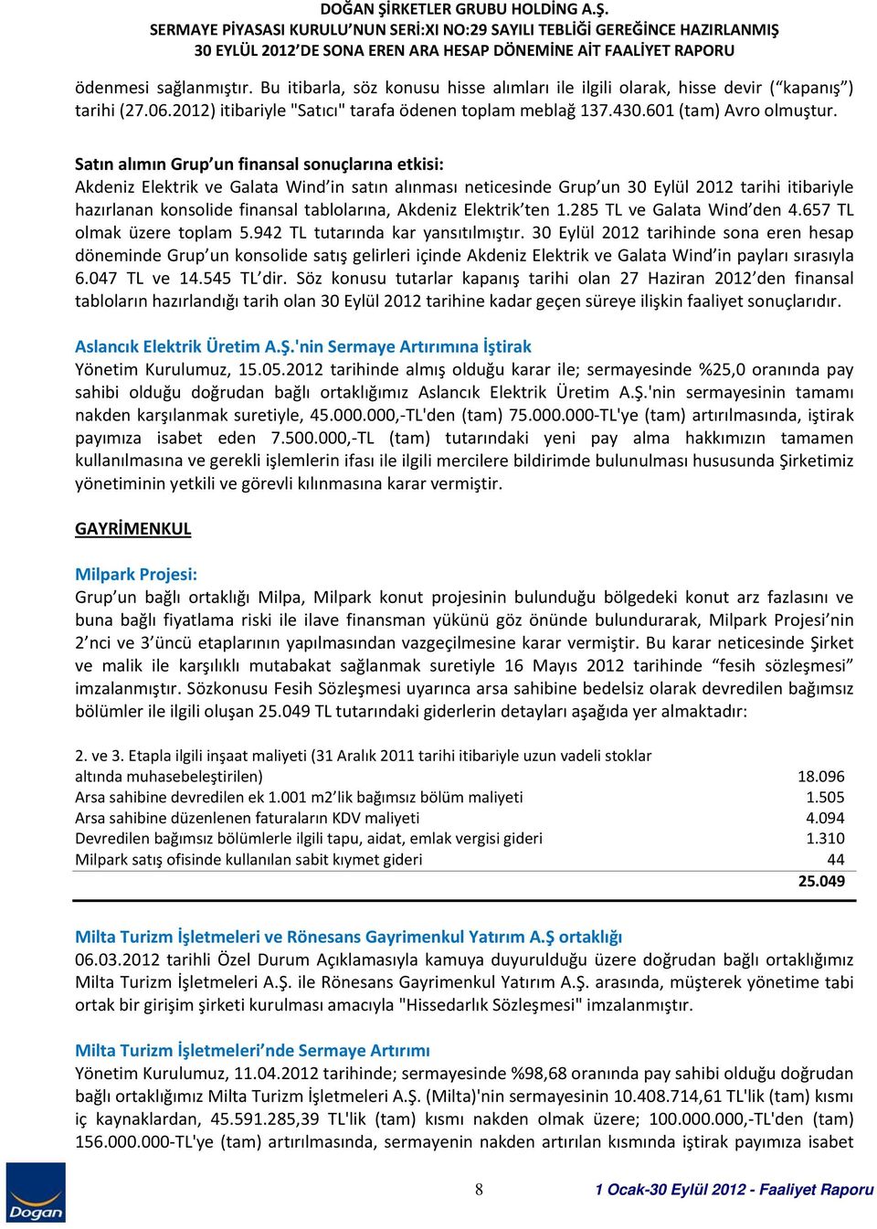 Satın alımın Grup un finansal sonuçlarına etkisi: Akdeniz Elektrik ve Galata Wind in satın alınması neticesinde Grup un 30 Eylül 2012 tarihi itibariyle hazırlanan konsolide finansal tablolarına,