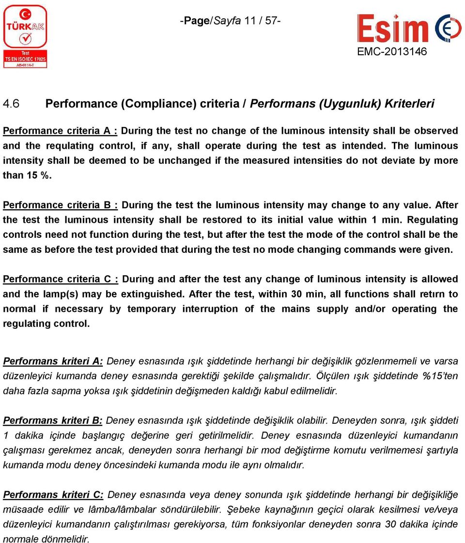 any, shall operate during the test as intended. The luminous intensity shall be deemed to be unchanged if the measured intensities do not deviate by more than 15 %.