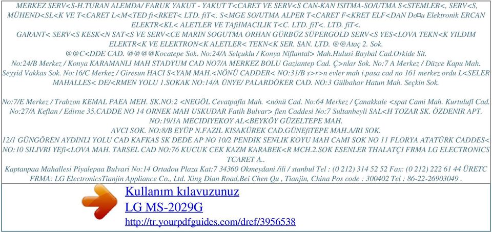 LTD. fit<. GARANT< SERV<S KESK<N SAT<S VE SERV<CE MARIN SOGUTMA ORHAN GÜRBÜZ SÜPERGOLD SERV<S YES<LOVA TEKN<K YILDIM ELEKTR<K VE ELEKTRON<K ALETLER< TEKN<K SER. SAN. LTD. @@Ataç 2. Sok. @@C<DDE CAD.