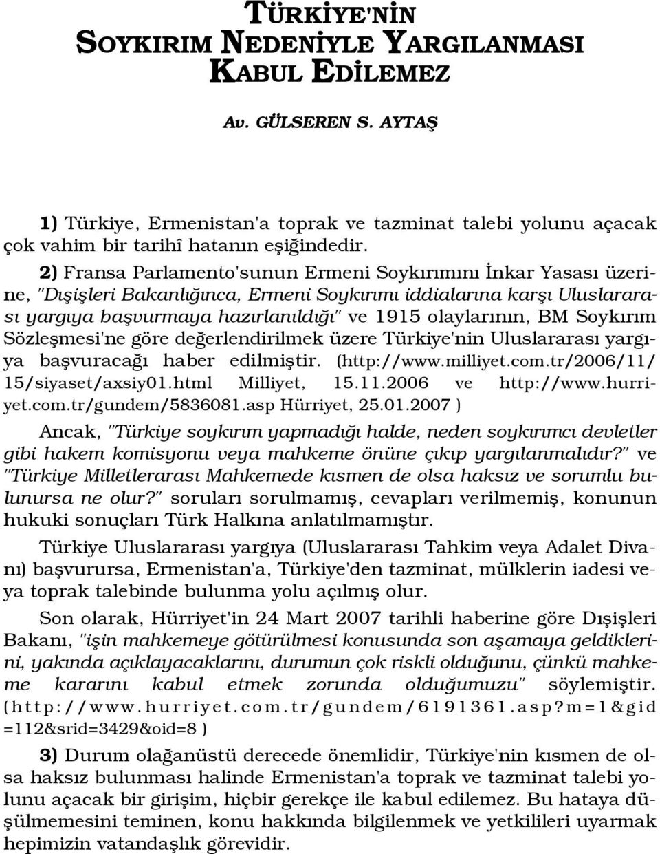 r m Sözleflmesi'ne göre de erlendirilmek üzere Türkiye'nin Uluslararas yarg - ya baflvuraca haber edilmifltir. ( h t t p : / / w w w. m i l l i y e t. c o m. t r / 2 0 0 6 / 1 1 / 15/siyaset/axsiy01.