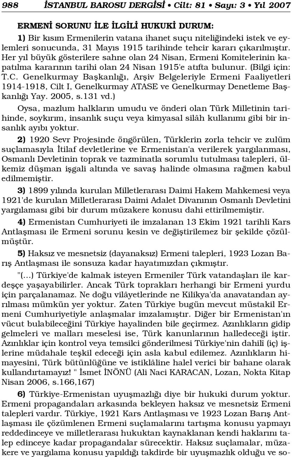 Genelkurmay Baflkanl, Arfliv Belgeleriyle Ermeni Faaliyetleri 1914-1918, Cilt I, Genelkurmay ATASE ve Genelkurmay Denetleme Baflkanl Yay. 2005, s.131 vd.
