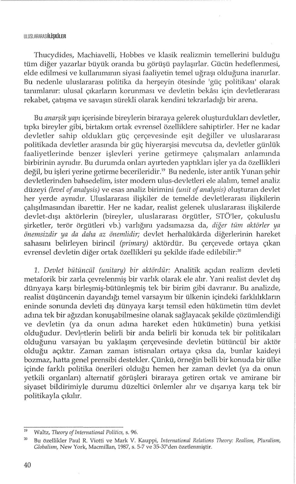 Bu nedenle ulus1ararasl politika da herf;>eyin Otesinde 'guc; politikasl' olarak tammlamr: ulusal C;lkarlarm korunmasl ve devletin bekasl ic;in devletlerarasl rekabet, c;ahf;>ma ve savaf;>m surekli