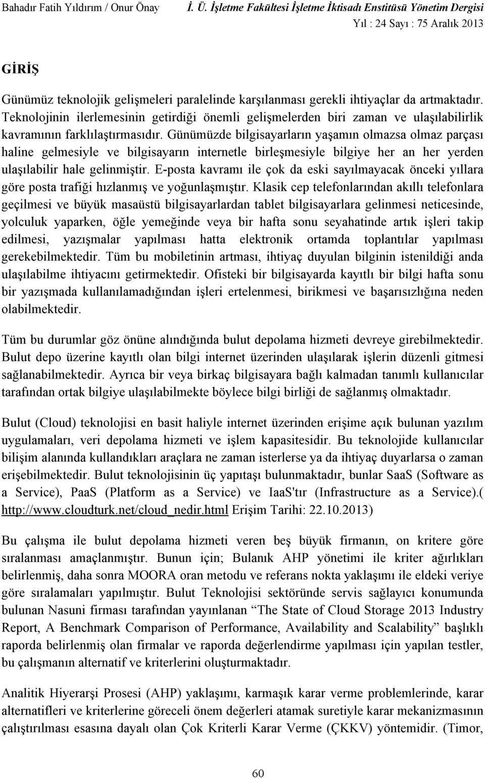 Teknoloinin ilerlemesinin getirdi i önemli geli melerden biri zaman ve ula labilirlik kavramnn farklla trmasdr.